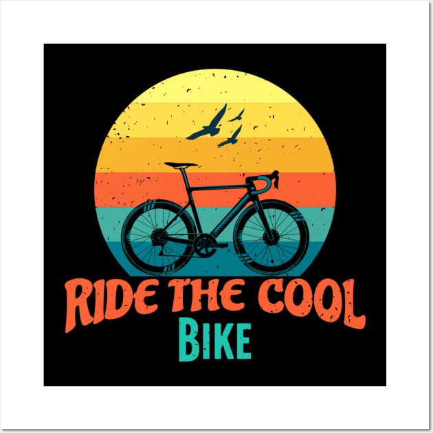 Ride The Cool Bike Bicycle Lover Posters and Art Prints